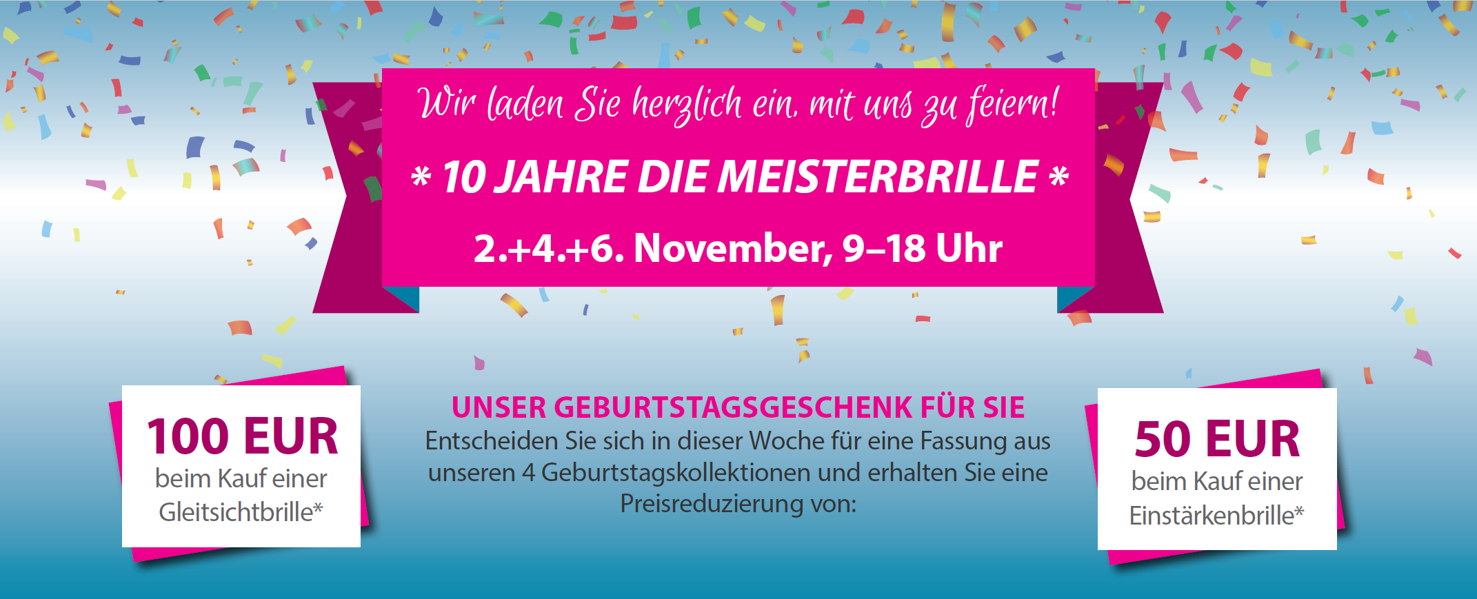10 Jahre Die Meisterbrille: Jubiläumsaktion am 2., 4. und 6. November 2026 von 9 bis 18 Uhr. 100 Euro Preisnachlass beim Kauf einer Gleitsichtbrille oder 50 Euro beim Kauf einer Einstärkenbrille.